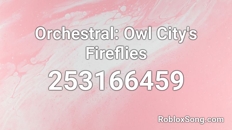 Orchestral: Owl City's Fireflies Roblox ID
