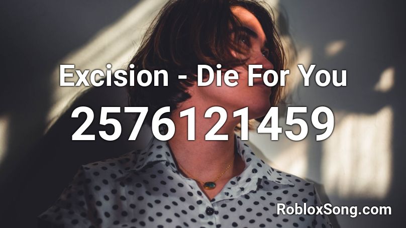Excision - Die For You  Roblox ID
