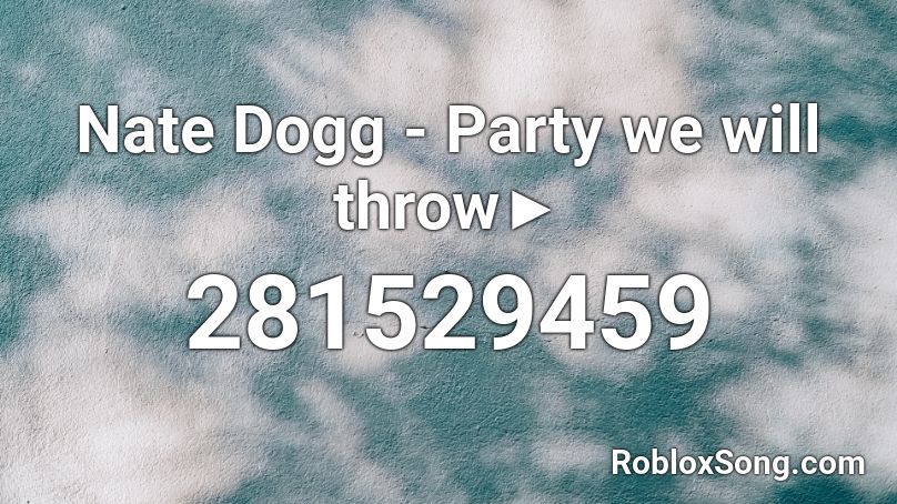 Nate Dogg - Party we will throw► Roblox ID