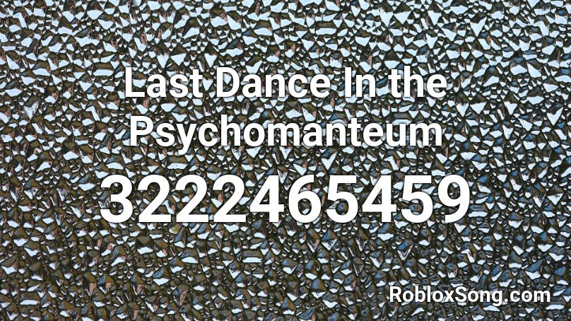 Last Dance In the Psychomanteum Roblox ID