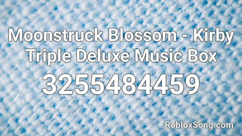 Moonstruck Blossom - Kirby Triple Deluxe Music Box Roblox ID