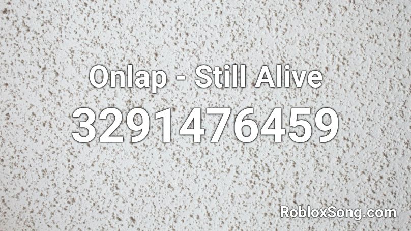 Onlap - Still Alive Roblox ID