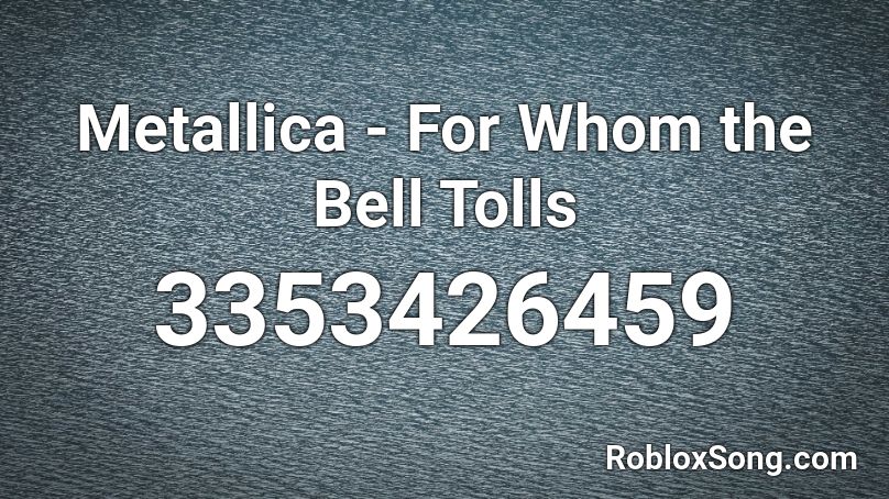 Metallica - For Whom the Bell Tolls Roblox ID