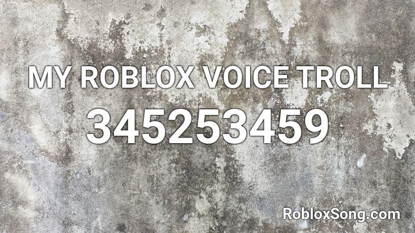 MY ROBLOX VOICE TROLL Roblox ID