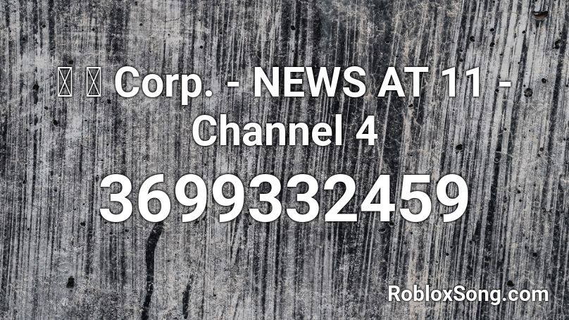 猫 シ Corp. - NEWS AT 11 - Channel 4 Roblox ID