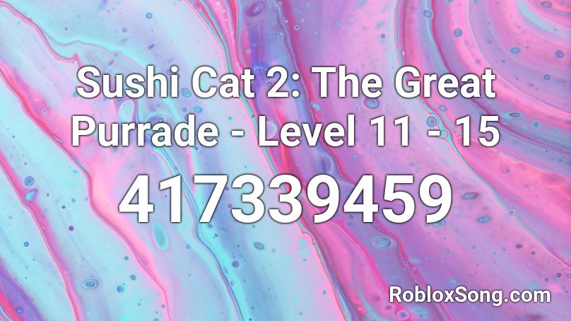 Sushi Cat 2: The Great Purrade - Level 11 - 15 Roblox ID