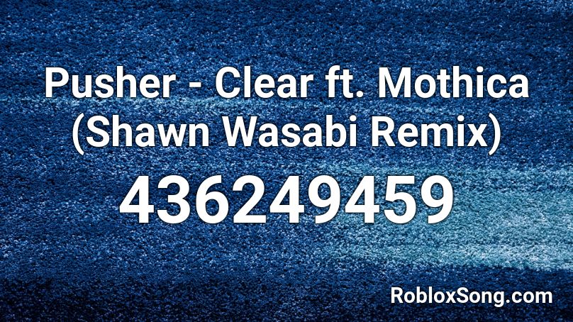 Pusher Clear Ft Mothica Shawn Wasabi Remix Roblox Id Roblox Music Codes - pusher song id roblox