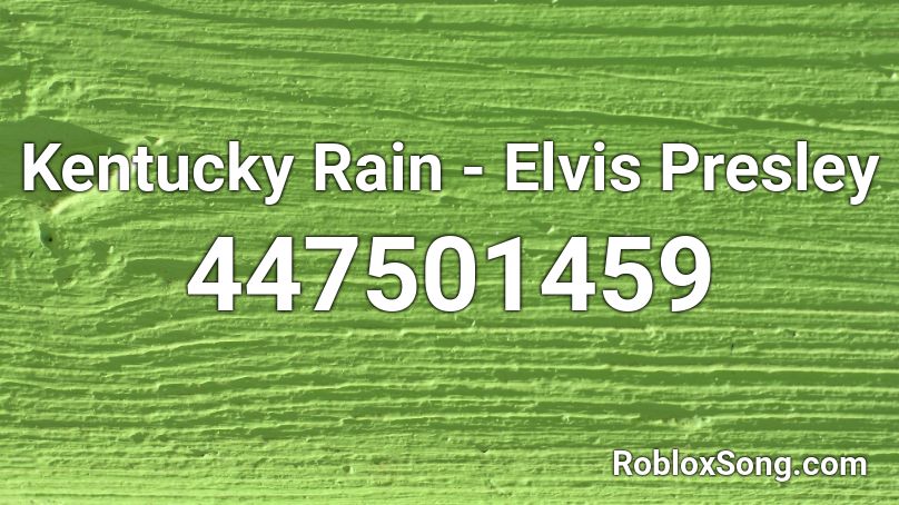 Kentucky Rain - Elvis Presley Roblox ID