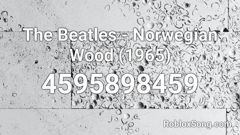 The Beatles Norwegian Wood 1965 Roblox Id Roblox Music Codes - roblox black beatles id