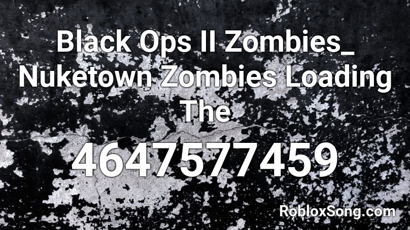 Black Ops II Zombies_ Nuketown Zombies Loading The Roblox ID