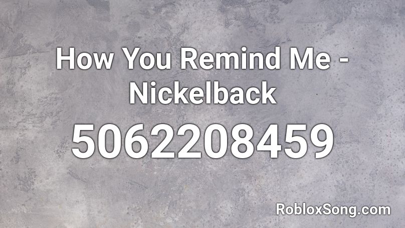 How You Remind Me - Nickelback Roblox ID