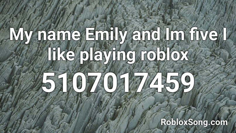 My name Emily and Im five I like playing roblox Roblox ID