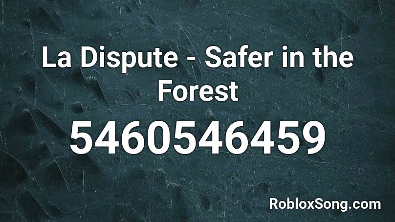 La Dispute - Safer in the Forest Roblox ID