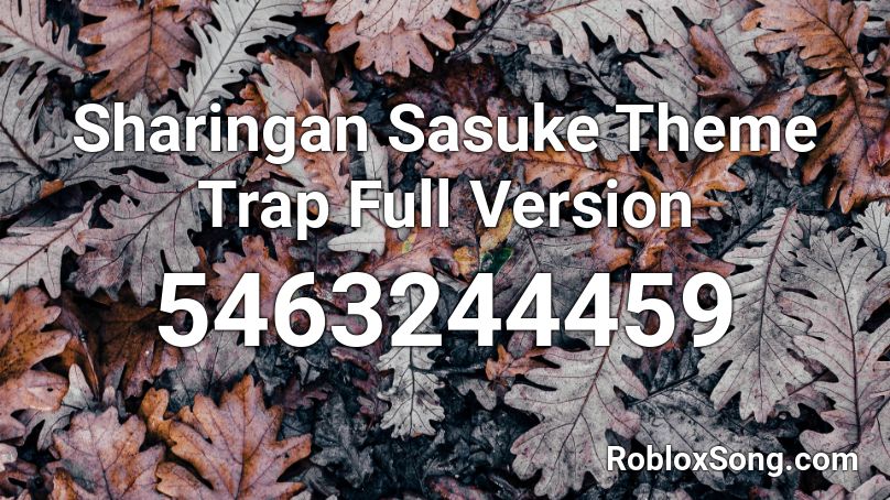 Sharingan Sasuke Theme Trap Full Version Roblox Id Roblox Music Codes - sasuke sharingan and rinnegan roblox id
