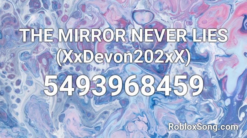 THE MIRROR NEVER LIES (XxDevon202xX) Roblox ID