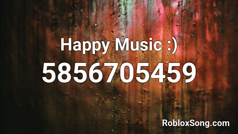 Happy Music :) Roblox ID