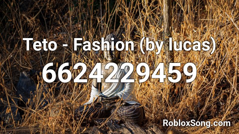 Teto - Fashion (by lucas) Roblox ID