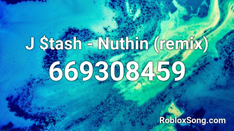 J $tash - Nuthin (remix) Roblox ID