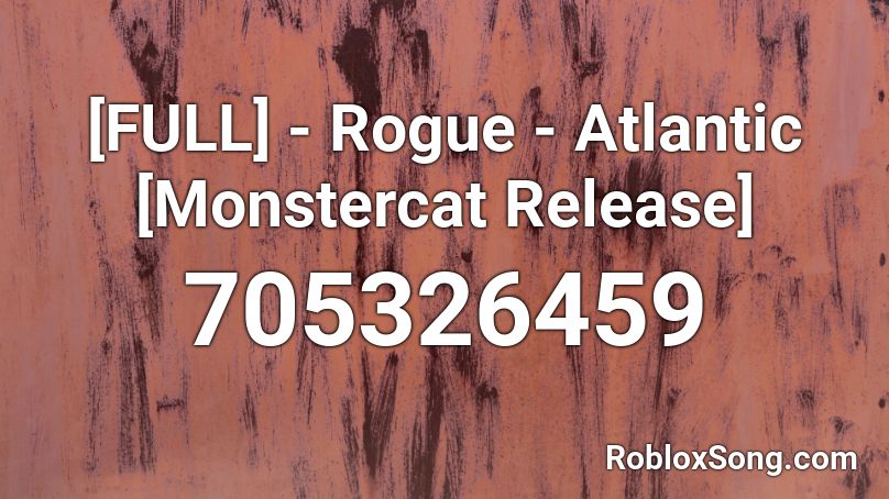 [FULL] - Rogue - Atlantic [Monstercat Release] Roblox ID