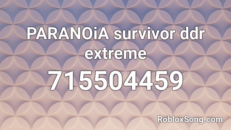 PARANOiA survivor ddr extreme Roblox ID