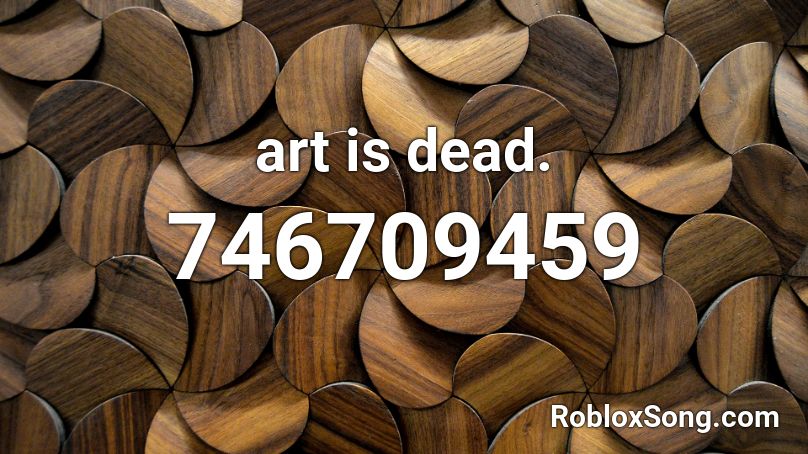 art is dead. Roblox ID