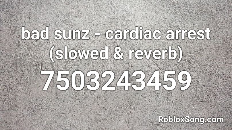 bad sunz - cardiac arrest (slowed & reverb) Roblox ID