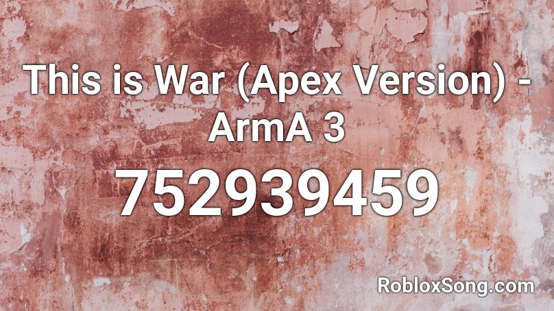 This is War (Apex Version) - ArmA 3 Roblox ID