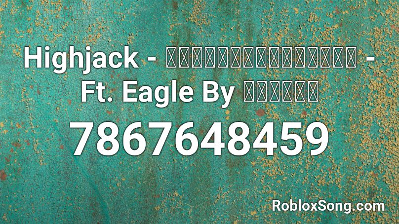 Highjack - ได้หมดถ้าสดชื่น - Ft. Eagle By ตัวตึง Roblox ID