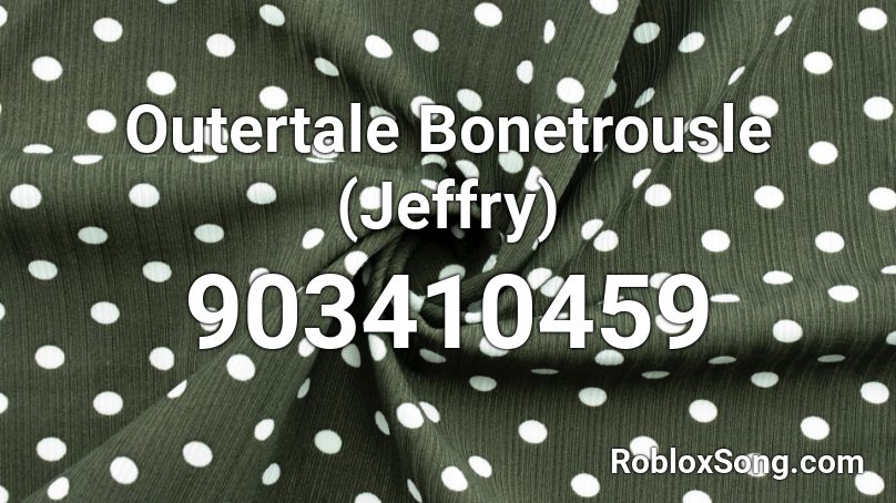 Outertale Bonetrousle Jeffry Roblox Id Roblox Music Codes - roblox outertale song ids