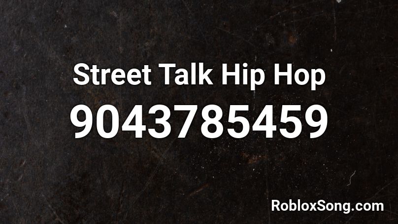 Street Talk Hip Hop Roblox ID - Roblox music codes