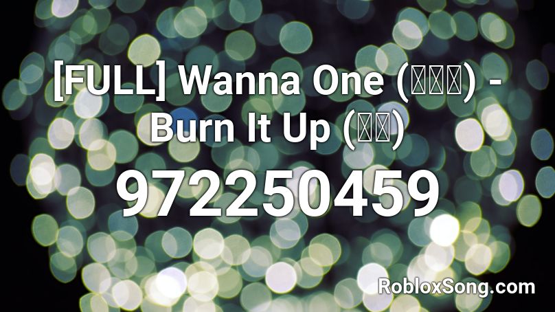 [FULL] Wanna One (워너원) - Burn It Up (활할) Roblox ID