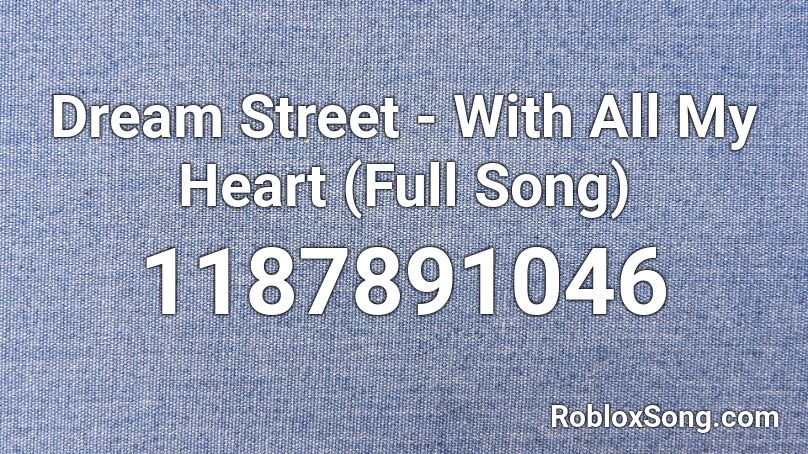 Dream Street - With All My Heart (Full Song) Roblox ID