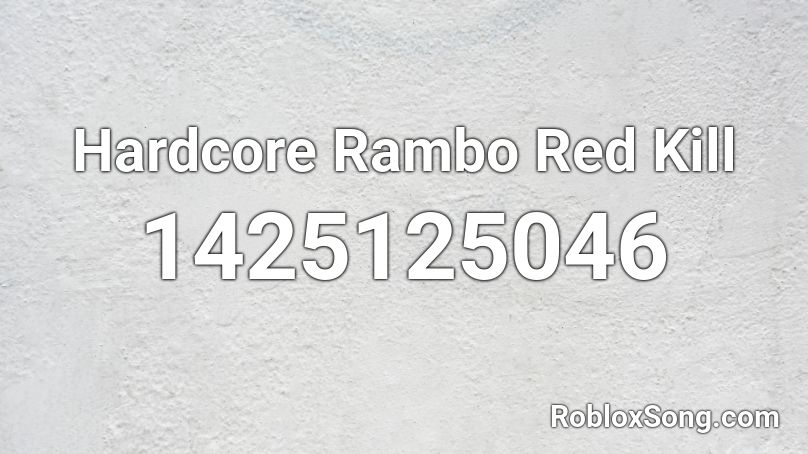 Hardcore Rambo Red Kill Roblox ID
