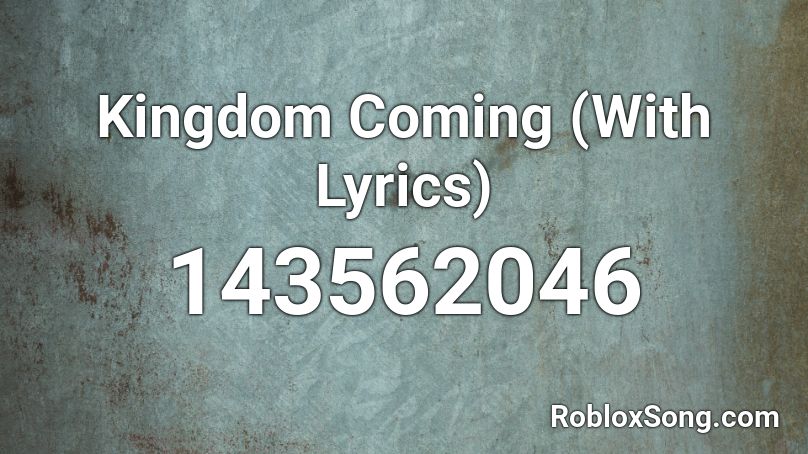 Kingdom Coming (With Lyrics) Roblox ID