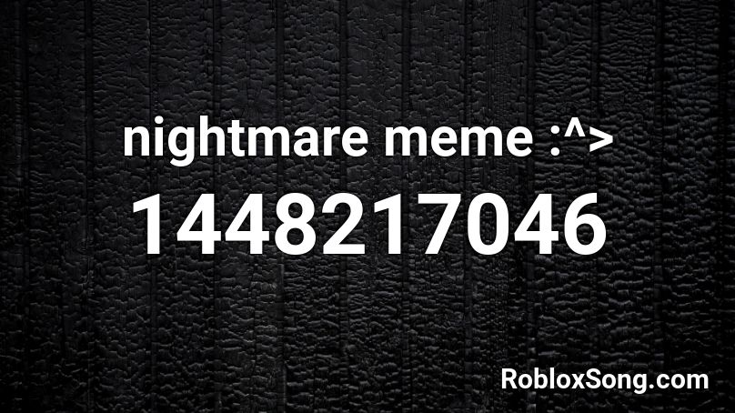 Nightmare Meme Roblox Id Roblox Music Codes - ghosts n stuff roblox id