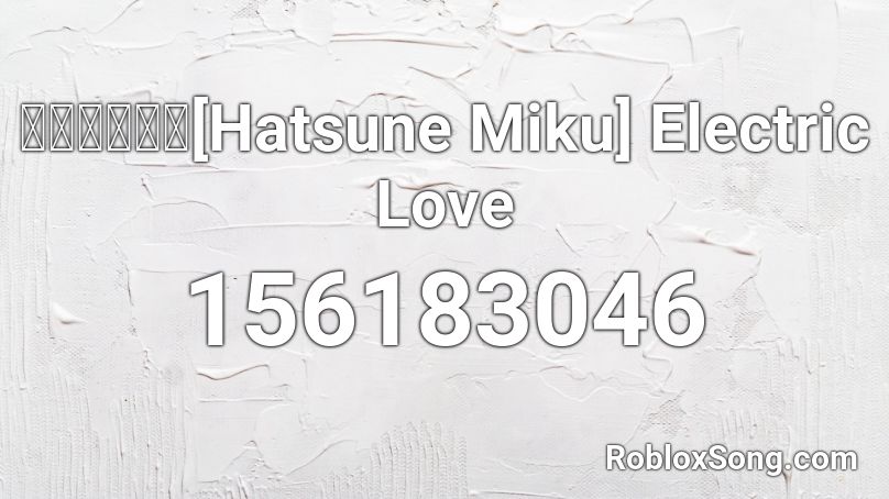 【初音ミク】[Hatsune Miku] Electric Love  Roblox ID