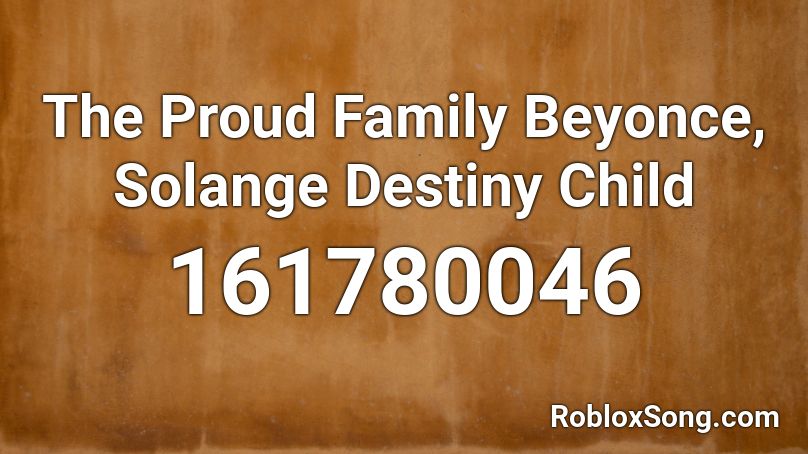The Proud Family Beyonce, Solange Destiny Child Roblox ID