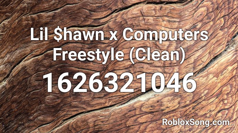 Lil $hawn x Computers Freestyle (Clean) Roblox ID
