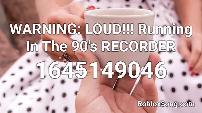Warning Loud Running In The 90 S Recorder Roblox Id Roblox Music Codes - how to make roblox audio louder