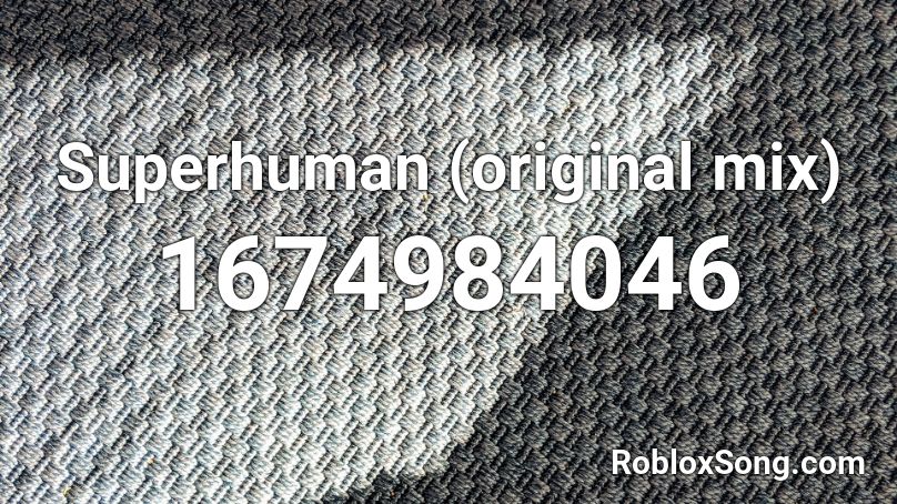 Superhuman (original mix) Roblox ID