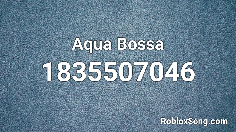 Aqua Bossa Roblox ID