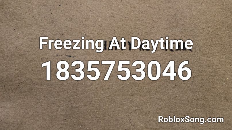 Freezing At Daytime Roblox ID