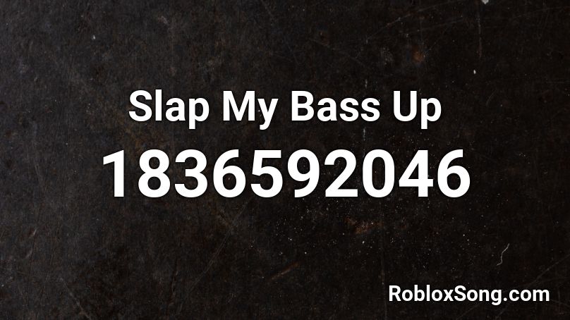 Slap My Bass Up Roblox ID