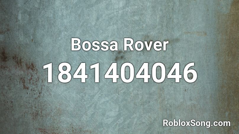 Bossa Rover Roblox ID