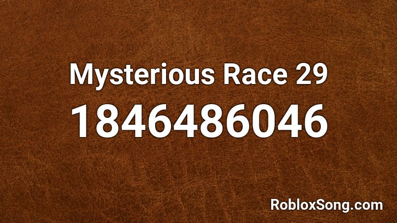 Mysterious Race 29 Roblox ID