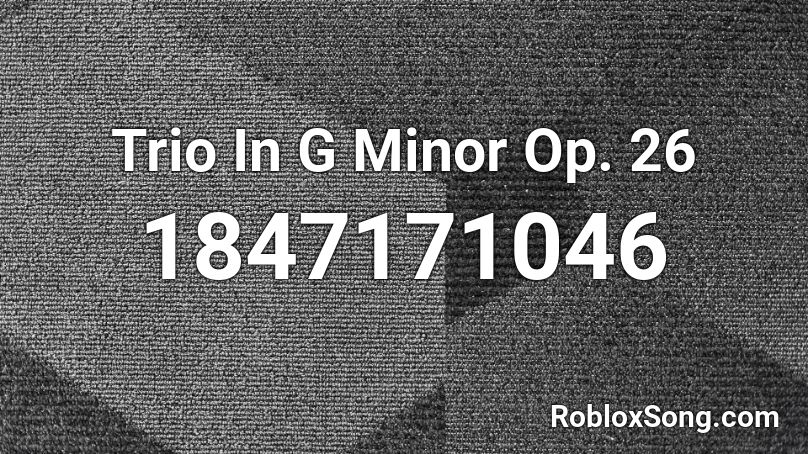 Trio In G Minor Op. 26 Roblox ID