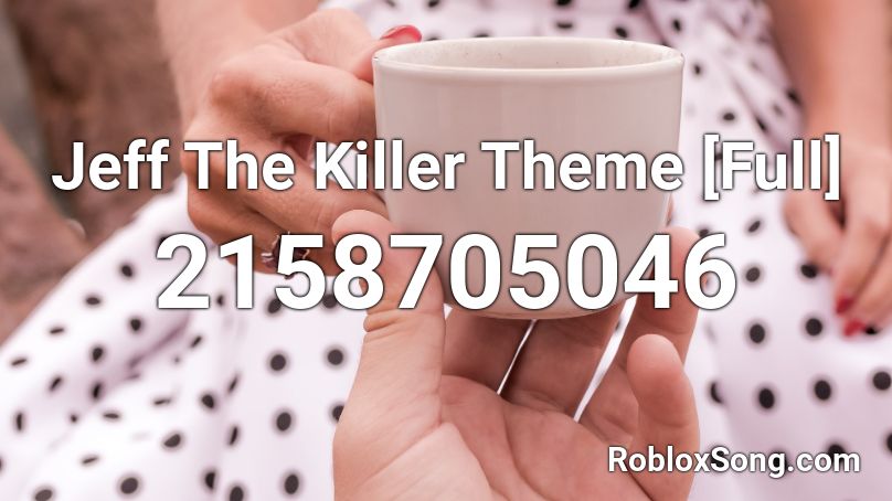 Jeff The Killer Theme [Full] Roblox ID