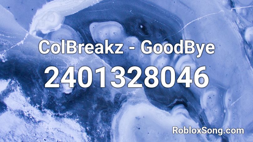 ColBreakz - GoodBye Roblox ID