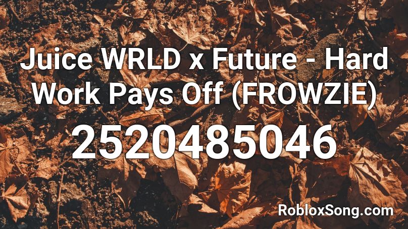 Juice WRLD x Future - Hard Work Pays Off (FROWZIE) Roblox ID