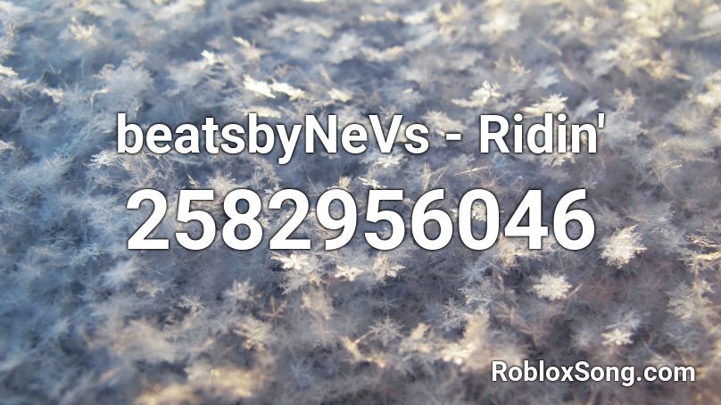 beatsbyNeVs - Ridin' Roblox ID